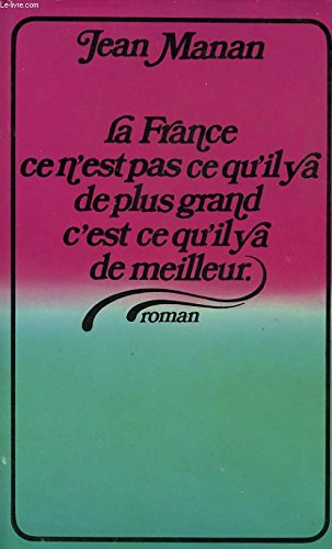 Couverture de LA FRANCE CE N'EST PAS CE QU'IL Y A DE PLUS GRAND C'EST CE QU'IL Y A DE MEILLEUR
