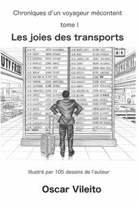 Chroniques d’un voyageur mécontent: Tome I : Les joies des transports