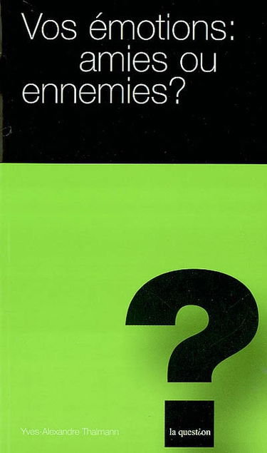 Vos émotions : amies ou ennemies ?