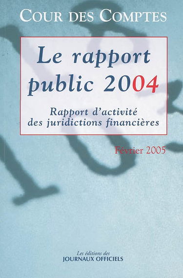 Le rapport public 2004 : rapport d'activité des juridictions financières