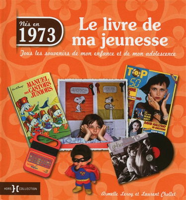 Nés en 1973 : le livre de ma jeunesse : tous les souvenirs de mon enfance et de mon adolescence