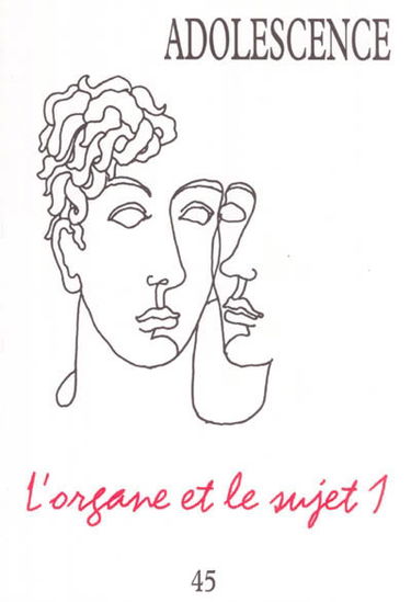 Adolescence, n° 45. L'organe et le sujet 1