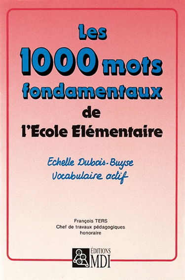 Les 1000 mots fondamentaux de l'école élémentaire : échelle Dubois-Buyse, vocabulaire actif
