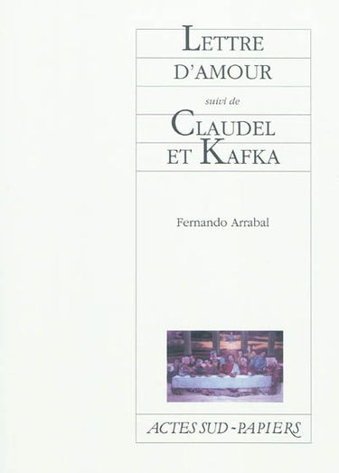 Lettre d'amour : comme un supplice chinois. Claudel et Kafka