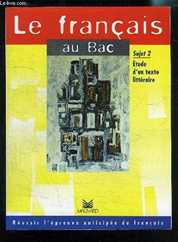 Le français au bac : comment se préparer au sujet 2, étude d'un texte littéraire