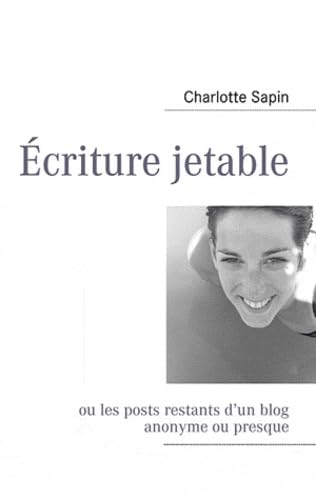 Ecriture jetable: Ou les posts restants d un blog anonyme ou presque