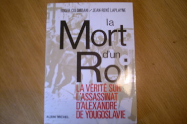 Couverture de La mort d'un Roi. La vérité sur l'assassinat d'Alexandre de Yougoslavie. 1971.
