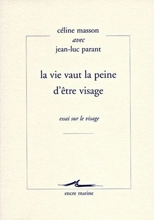 La vie vaut la peine d'être visage : essai sur le visage