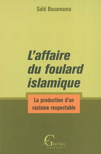 L'affaire du foulard islamique : la production d'un racisme respectable