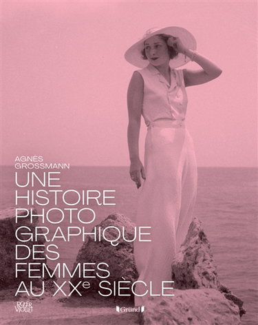 Couverture de Une histoire photographique des femmes au XXe siècle par Agnès Grossmann