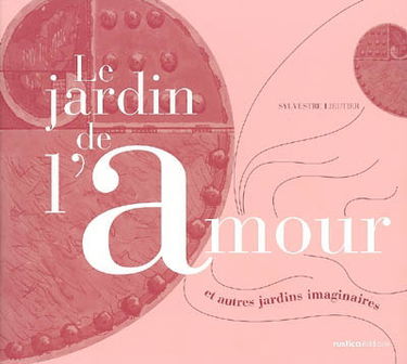 Le jardin de l'amour : et autres jardins imaginaires