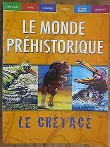 LE MONDE PREHISTORIQUE - LE CRETACE