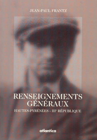 Renseignements généraux : Hautes-Pyrénées-IIIe République, 1875-1940 : réflexion sur la police politique