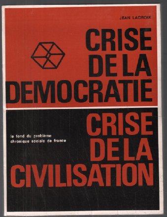 J. Lacroix. Crise de la démocratie, crise de la civilisation