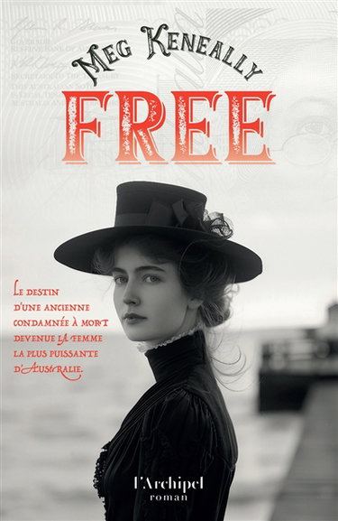 Couverture de Free : le destin de l'ancienne condamnée à mort devenue la femme la plus puissante d'Australie