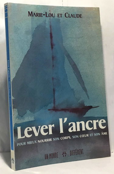 Lever L'Ancre : Pour Mieux Nourrir Son Corps, Son Coeur Et Son Ame