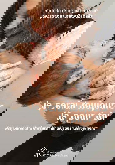 Je serai toujours là pour toi : des parents d'enfants handicapés témoignent