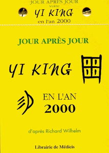 Jour après jour le Yi king en l'an 2000 : d'après Richard Wilhem