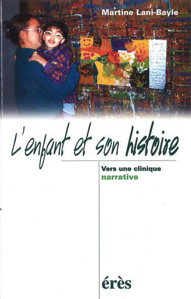 L'enfant et son histoire : vers une clinique narrative
