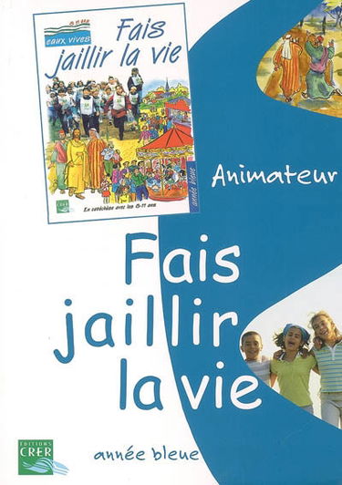 Fais jaillir la vie : animateur, année bleue