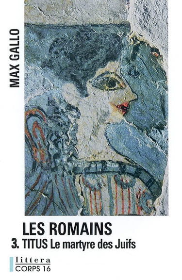 Les Romains. Vol. 3. Titus : le martyre des Juifs