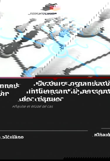 Facteurs organisationnels influençant la perception des risques: Analyse et étude de cas