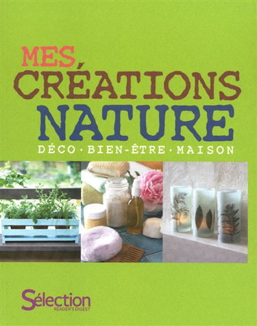 Mes créations nature : déco, bien-être, maison