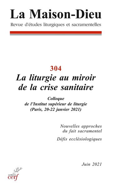 Maison Dieu (La), n° 304. La liturgie au miroir de la crise sanitaire : colloque de l'Institut supérieur de liturgie (Paris, 20-22 janvier 2021)