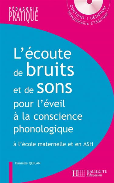 L'écoute de bruits et de sons pour l'éveil à la conscience phonologique : activités pour développer l'écoute attentive et analytique à l'école maternelle et en ASH