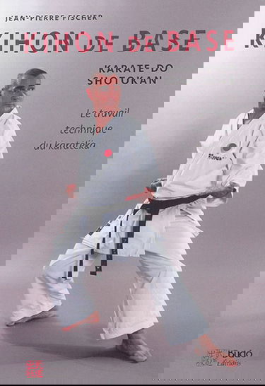 Kihon de base : karaté-do shotokan : le travail technique du karatéka