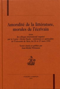 Amoralité de la littérature, morales de l'écrivain : actes du colloque international