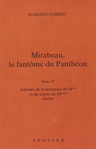 Mirabeau, le fantôme du Panthéon. Vol. 6. Texte inédit de Mirabeau