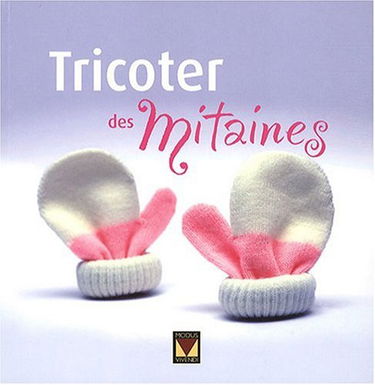 Tricoter des mitaines: Plus de 20 de tous les niveaux