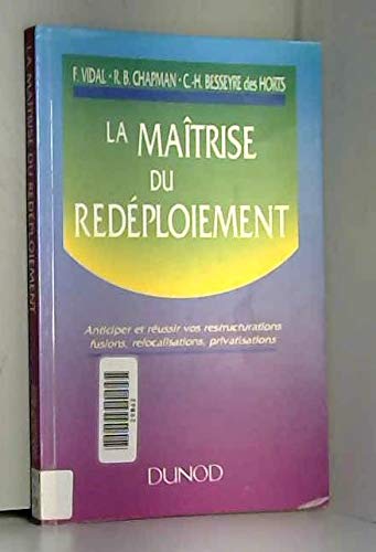 La Maîtrise du redéploiement : anticiper et réussir vos restructurations, fusions, relocalisations, privatisations