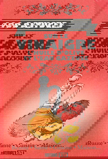 400 astuces sur le vinaigre, l'huile d'olive et l'eau gazeuse : beauté, santé, cuisine, maison...