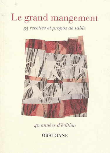 Le grand mangement : 35 recettes et propos de table : 40 années d'édition