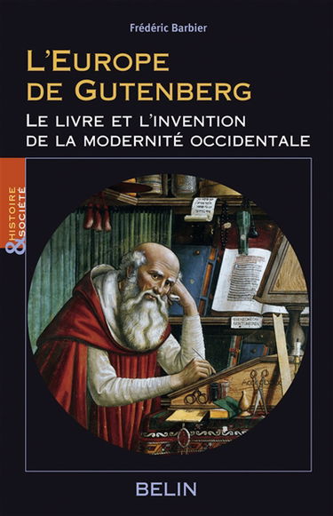 L'Europe de Gutenberg : le livre et l'invention de la modernité occidentale (XIIIe-XVIe siècle)