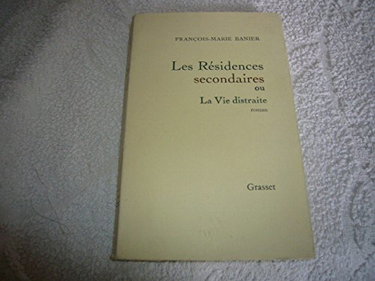 Couverture de François-Marie Banier. Les Résidences secondaires ou la Vie distraite