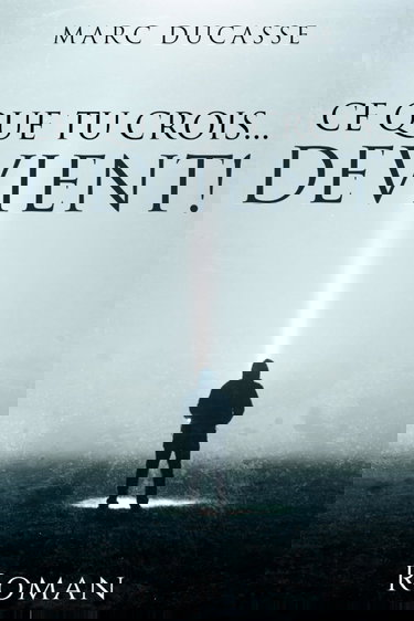 Ce que tu crois... Devient!: Developpement personnel Roman