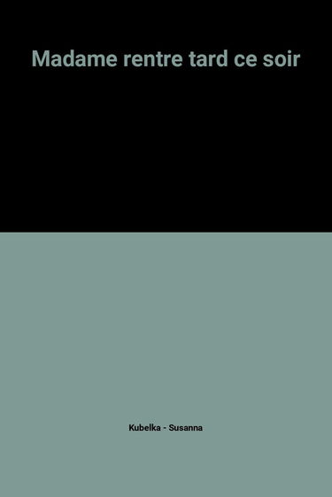 Madame rentre tard ce soir