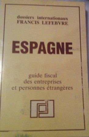 Espagne : Guide fiscal des entreprises et personnes étrangères (Dossiers internationaux Francis Lefebvre)