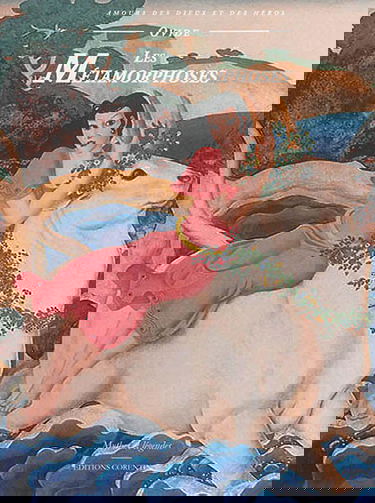 Les métamorphoses : les amours des dieux et des héros
