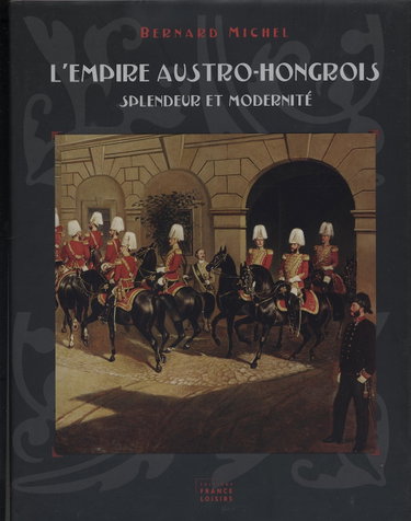 Couverture de L'empire austro-hongrois : Splendeur et modernité par Michel Bernard