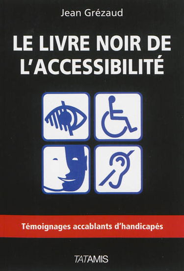 Le livre noir de l'accessibilité : témoignages accablants d'handicapés
