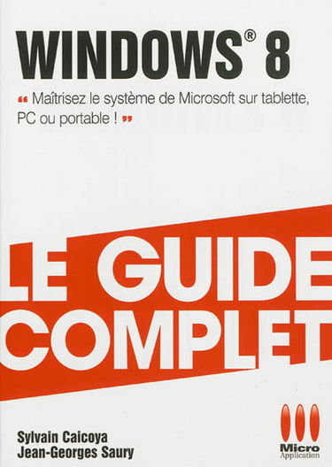 Windows 8 : maîtrisez le système de Microsoft sur tablette, PC ou portable