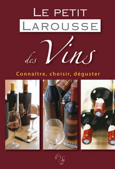 Le petit Larousse des vins : connaître, choisir, déguster