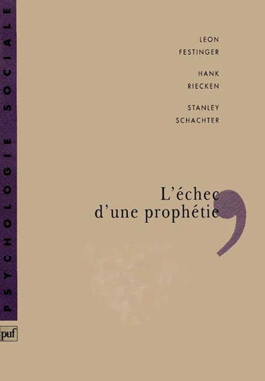 L'Echec d'une prophétie : psychologie sociale d'un groupe de fidèles qui prédisaient la fin du monde