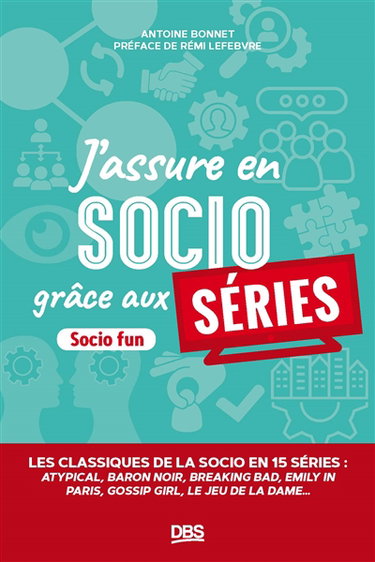 Couverture de J'assure en socio grâce aux séries : les classiques de la socio en 16 séries : Atypical, Baron noir, Breaking bad, Emily in Paris, Gossip girl, Le jeu de la dame...