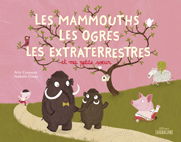 Les mammouths, les ogres, les extraterrestres et ma petite soeur