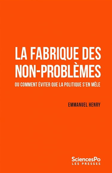 La fabrique des non-problèmes ou Comment éviter que la politique s'en mêle